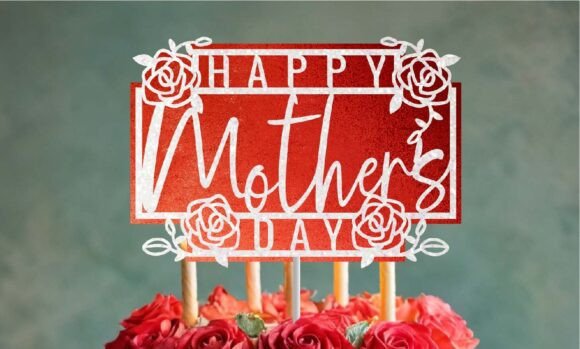 Download Happy Mother’s Day Rose Cake Topper Svg - Mother Collection